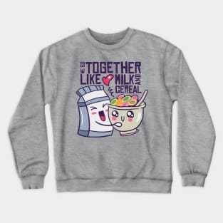 We go together like milk and cereal Crewneck Sweatshirt